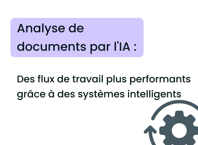 Analyse de documents par l&rsquo;IA : Des flux de travail plus performants grâce à des systèmes intelligents